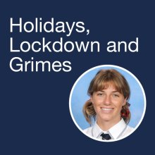 Blog: Holidays, Lockdown and Grimes Blog: Holidays, Lockdown and Grimes