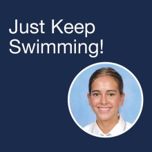 Just Keep Swimming! Just Keep Swimming!